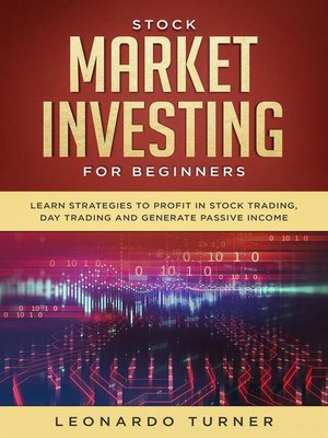 cover image of Stock Market Investing For Beginners Learn Strategies to Profit In Stock Trading, Day Trading and Generate Passive Income